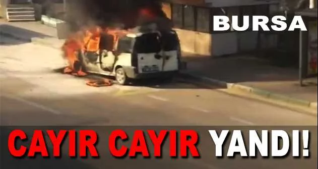 Bursa'da seyir halindeki hafif ticarî araç alev alev yandı