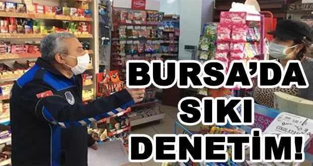 BURSA'DA SIKI DENETİM!