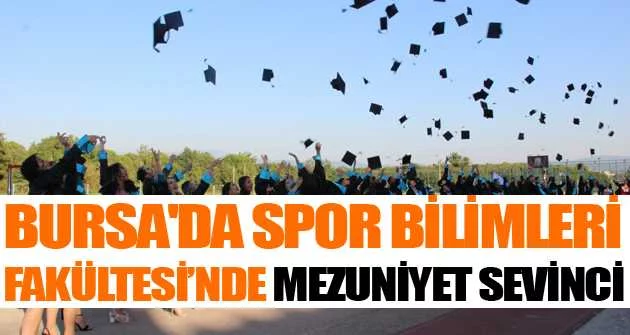 Bursa'da Spor Bilimleri Fakültesi’nde mezuniyet sevinci