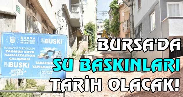 Bursa'da su baskınları tarih olacak