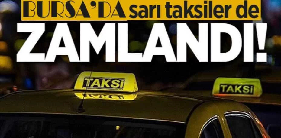 Bursa’da taksi ücretleri zamlandı