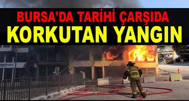 Bursa'da tarihi çarşıda korkutan yangın