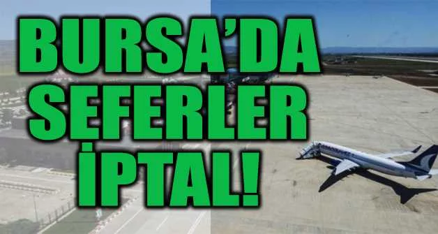 Bursa’da uçak seferleri iptal edildi