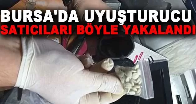 Bursa'da uyuşturucu satıcıları böyle yakalandı
