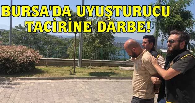 Bursa'da uyuşturucu tacirine darbe