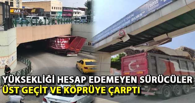 Bursa'da yüksekliği hesap edemeyen sürücüler üst geçit ve köprüye çarptı