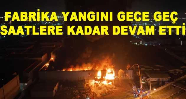 Bursa'daki fabrika yangını gece geç saatlere kadar devam etti
