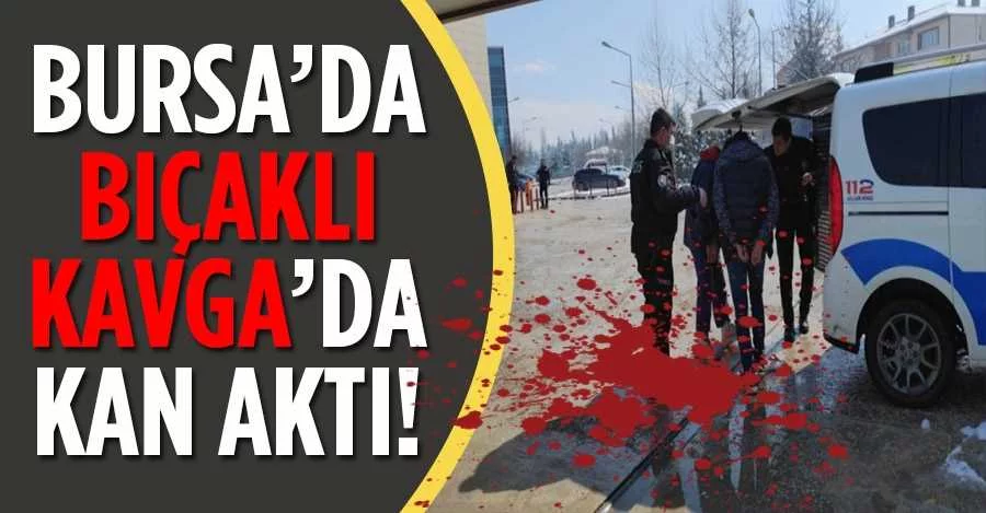 Bursa'daki kavgada kan aktı: 2 yaralı