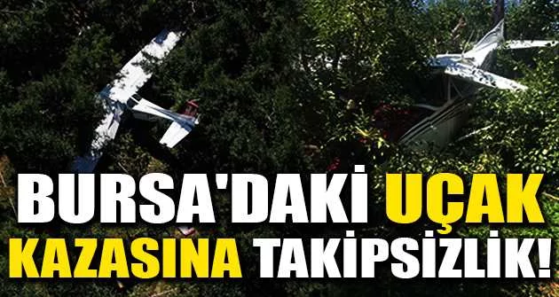 Bursa'daki uçak kazasına takipsizlik