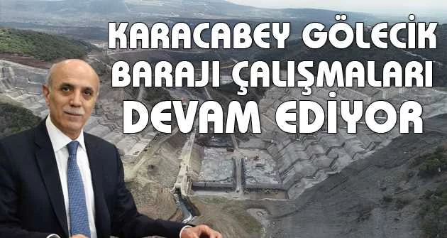 Bursa Karacabey Gölecik Barajı çalışmaları devam ediyor