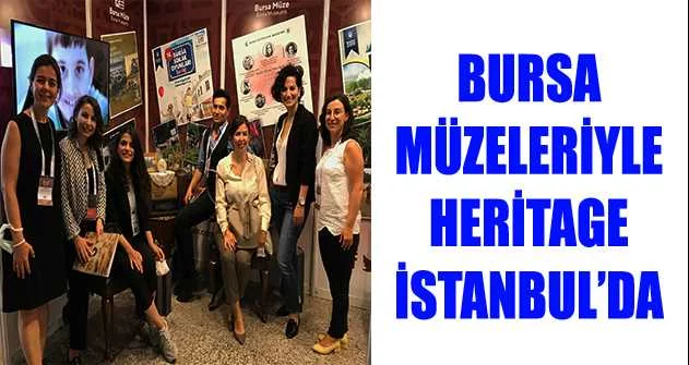 Bursa müzeleriyle Heritage İstanbul’da