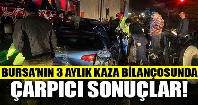 Bursa'nın 3 aylık kaza bilançosunda çarpıcı sonuçlar