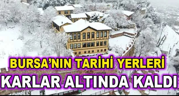 Bursa’nın tarihi yerleri karlar altında kaldı