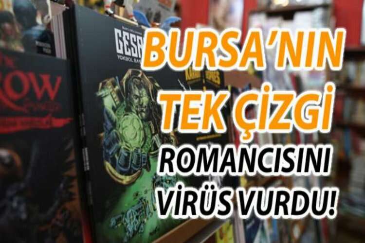 Bursa’nın tek çizgi romancısını korona virüs vurdu