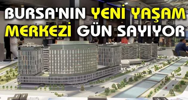 Bursa'nın yeni yaşam merkezi gün sayıyor