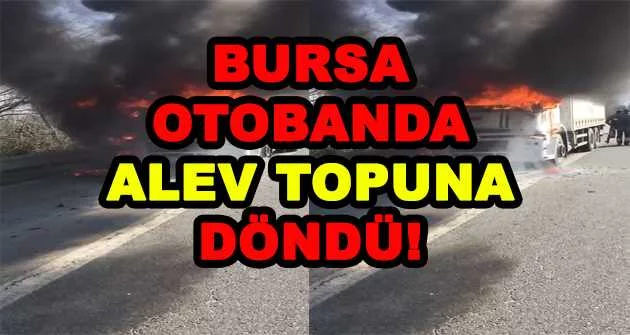 BURSA OTOBANDA ALEV TOPUNA DÖNDÜ!