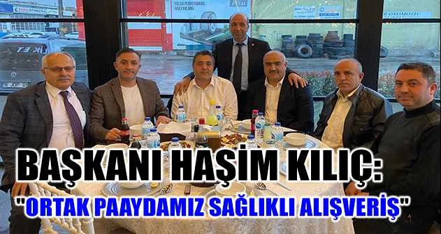 Bursa PERDER Yönetim Kurulu Başkanı Haşim Kılıç: "Ortak paydamız sağlıklı alışveriş"