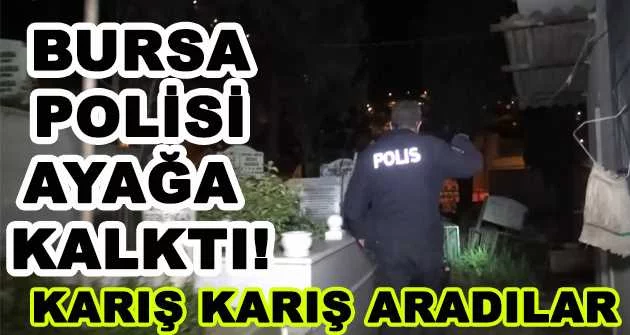 BURSA POLİSİ AYAĞA KALKTI!