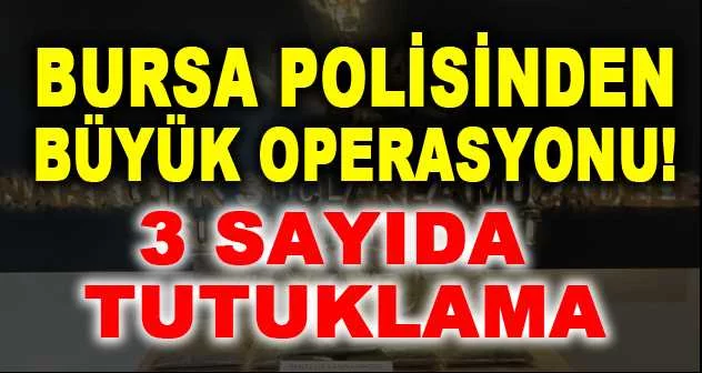 Bursa polisinden büyük narkotik operasyonu; 33 kişi tutuklandı
