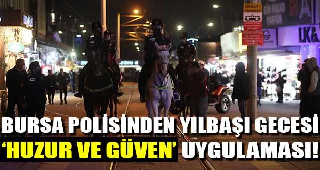 Bursa polisinden yılbaşı gecesi 'huzur ve güven' uygulaması