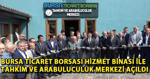 Bursa Ticaret Borsası Hizmet Binası ile Tahkim ve Arabuluculuk Merkezi açıldı