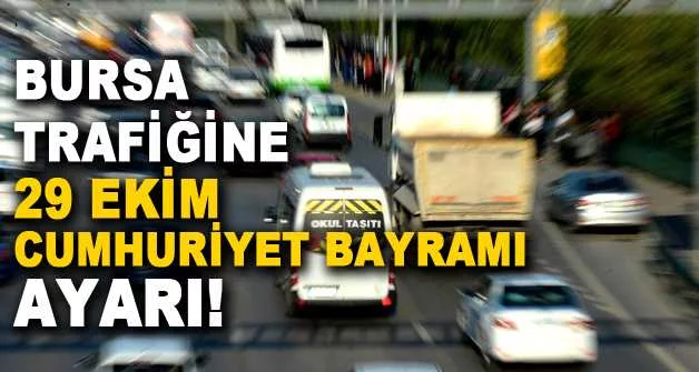Bursa trafiğine 29 Ekim Cumhuriyet Bayramı ayarı