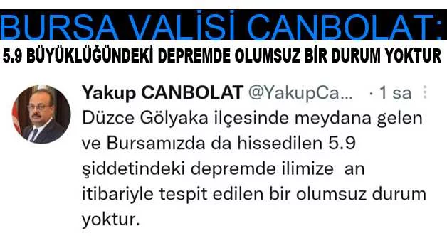 Bursa Valisi Canbolat: "Bursa’mızda da hissedilen 5.9 büyüklüğündeki depremde olumsuz bir durum yoktur"