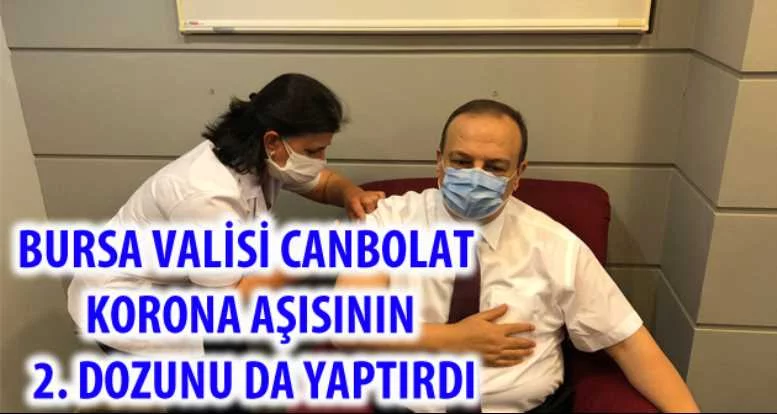 Bursa Valisi Canbolat korona aşısının 2. dozunu da yaptırdı