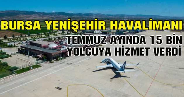 Bursa Yenişehir Havalimanı, Temmuz ayında 15 bin yolcuya hizmet verdi