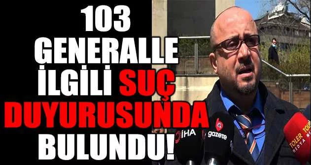 Bursalı avukat 103 generalle ilgili suç duyurusunda bulundu