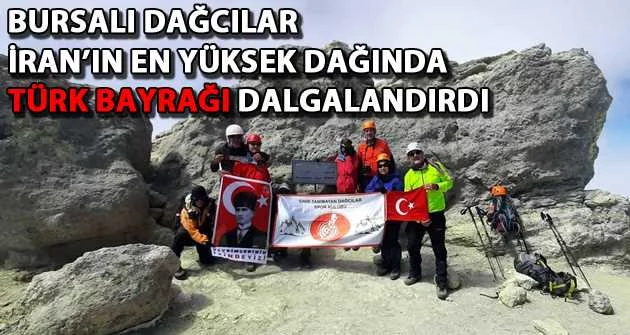 Bursalı dağcılar İran’ın en yüksek dağında Türk Bayrağı dalgalandırdı