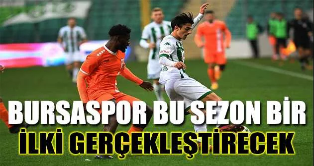 Bursaspor, Adanaspor’u yenerse bu sezon bir ilki gerçekleştirecek