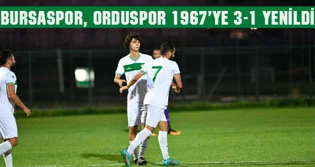 Bursaspor, Orduspor 1967’ye 3-1 yenildi