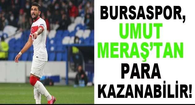 Bursaspor, Umut Meraş’tan para kazanabilir!
