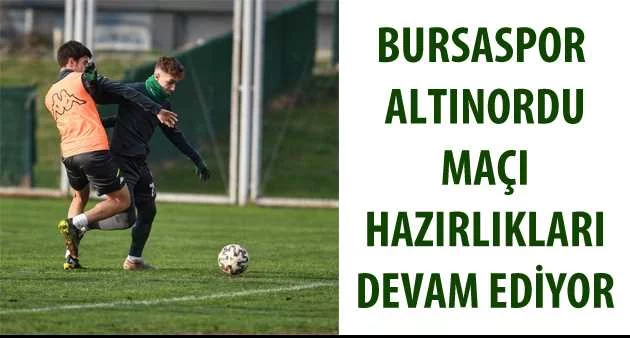 Bursaspor Altınordu maçı hazırlıkları devam ediyor