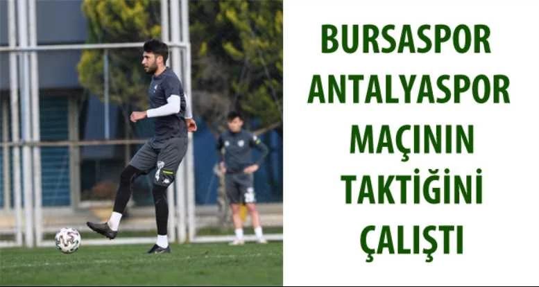 Bursaspor Antalyaspor maçının taktiğini çalıştı