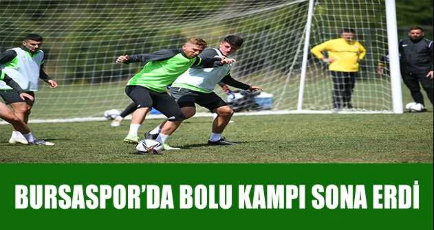 Bursaspor’da Bolu kampı sona erdi