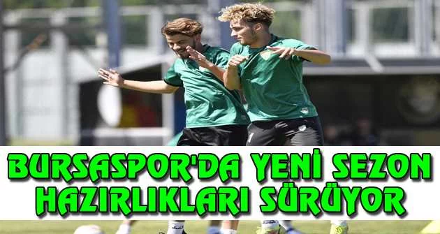 Bursaspor'da yeni sezon hazırlıkları sürüyor