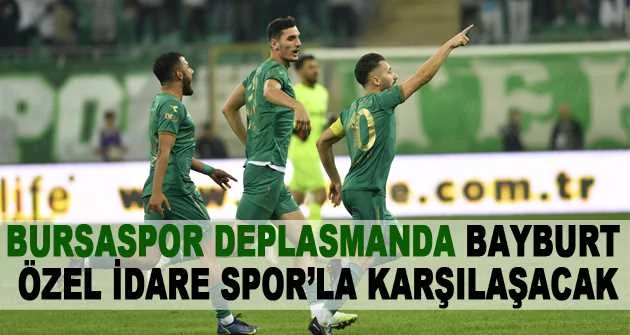 Bursaspor deplasmanda Bayburt Özel İdare Spor’la karşılaşacak