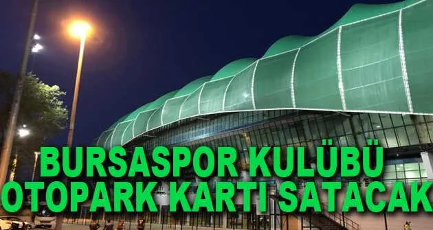 Bursaspor Kulübü otopark kartı satacak