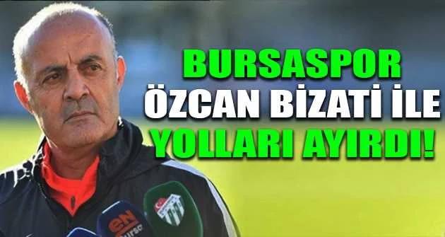 Bursaspor Özcan Bizati ile yolları ayırdı