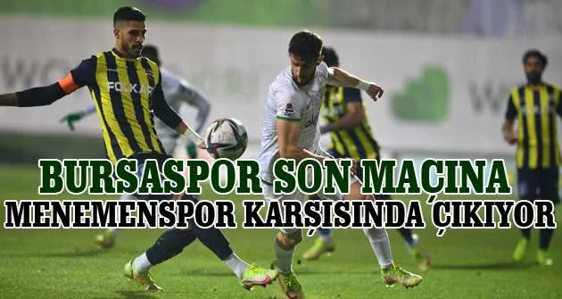 Bursaspor son maçına Menemenspor karşısında çıkıyor