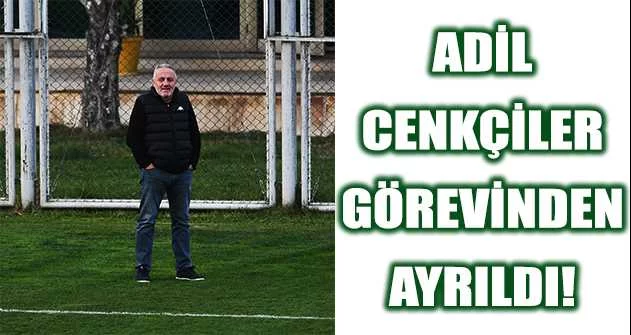 Bursaspor Sportif Direktörü Adil Cenkçiler görevinden ayrıldı