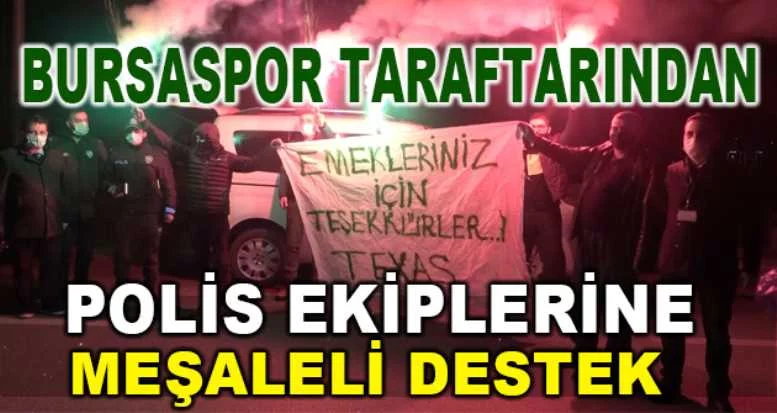 Bursaspor taraftarından polis ekiplerine meşaleli destek