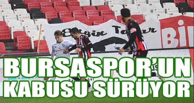 Bursaspor’un deplasman kabusu sürüyor
