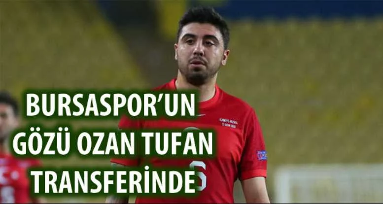  Bursaspor’un gözü Ozan Tufan transferinde