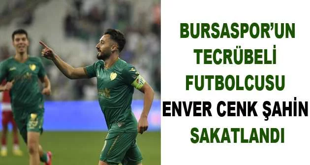 Bursaspor’un tecrübeli futbolcusu Enver Cenk Şahin sakatlandı