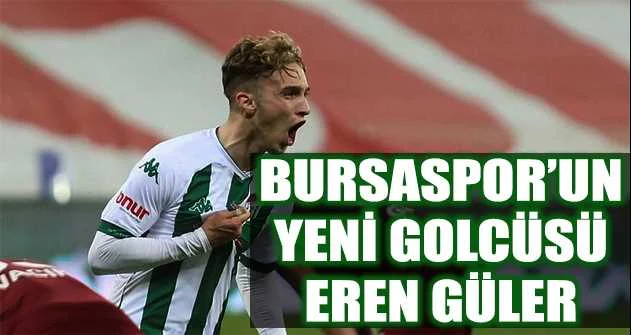 Bursaspor’un yeni golcüsü Eren Güler