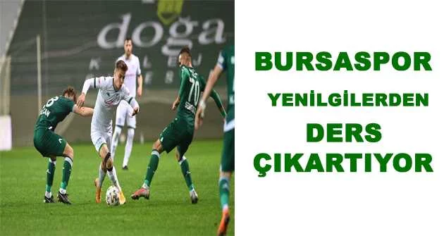  Bursaspor yenilgilerden ders çıkartıyor