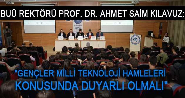 BUÜ Rektörü Prof. Dr. Ahmet Saim Kılavuz: "Gençler milli teknoloji hamleleri konusunda duyarlı olmalı"